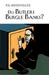 Do Butlers Burgle Banks? - Pelham Grenville Wodehouse