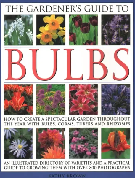 The Gardener's Guide to Bulbs - Kathy Brown