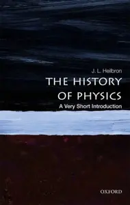 The History of Physics - J.L.  Heilbron