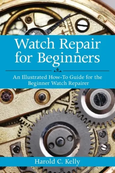 Watch Repair for Beginners - Harold C. Kelly