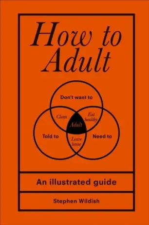 How to Adult - Stephen Wildish