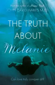The Truth About Melanie - John David Harris M.Ed.