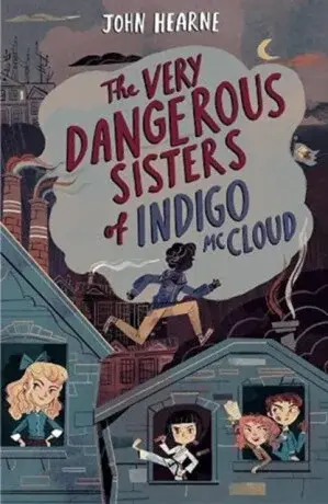 The Very Dangerous Sisters of Indigo McCloud - John Hearne