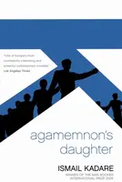 Agamemnon's Daughter - Ismail Kadare
