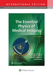 The Essential Physics of Medical Imaging - J. Anthony, PhD Seibert, Jr., Edwin M., PhD Leidholdt, John M. Boone, Jerrold T. Bushberg