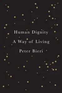 Human Dignity - Peter  Bieri