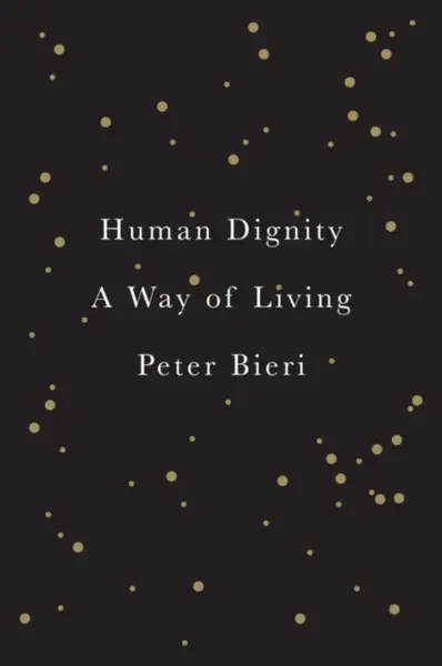 Human Dignity - Peter  Bieri