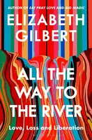 All the Way to the River - Elizabeth Gilbertová