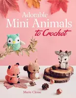 Adorable Mini Animals to Crochet - Marie Clesse