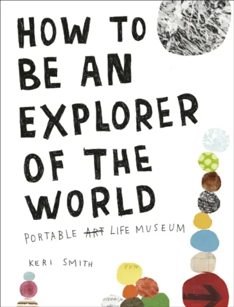How to Be an Explorer of World - Keri Smithová