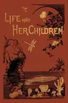 Life and Her Children (Yesterday's Classics) - Arabella B Buckley