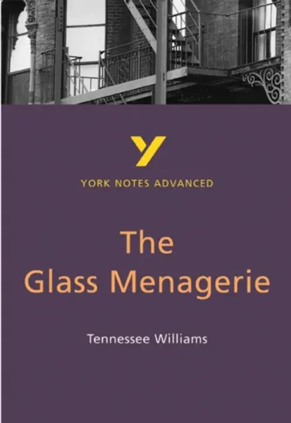 The Glass Menagerie (York Notes Advanced) English Literature Study Guide - for 2026, 2027 exams - Tennessee Williams, Rebecca Warren