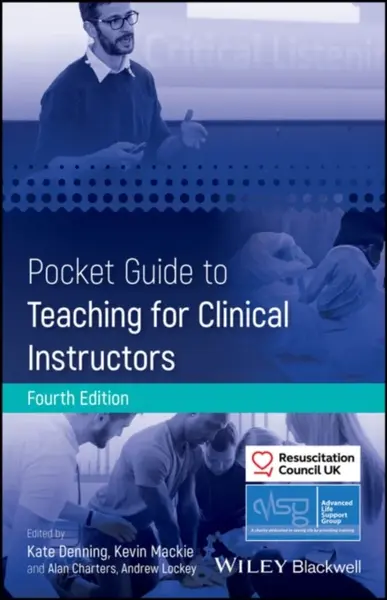Pocket Guide to Teaching for Clinical Instructors - Advanced Life Support Group, Resuscitation Council UK