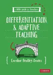 A Little Guide for Teachers: Differentiation and Adaptive Teaching - Caroline Bentley-Davies
