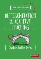 A Little Guide for Teachers: Differentiation and Adaptive Teaching - Caroline Bentley-Davies