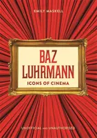 Icons of Cinema: Baz Luhrmann - Emily Maskell