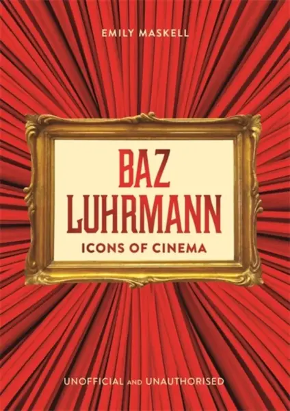 Icons of Cinema: Baz Luhrmann - Emily Maskell