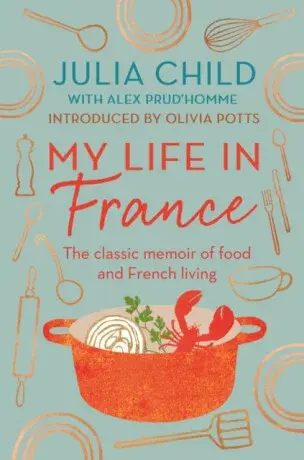 My Life in France - Julia Childová