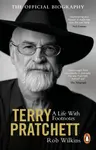 Terry Pratchett: A Life With Footnotes - Rob Wilkins