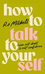 How to Talk to Yourself - Ro Mitchell