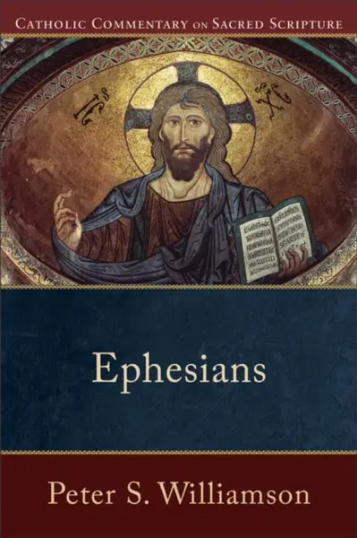 Ephesians - Peter Williamson, Peter S. Williamson, Mary Healy