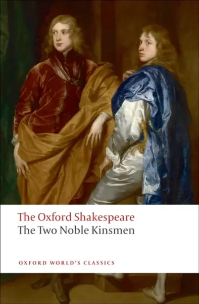 The Two Noble Kinsmen: The Oxford Shakespeare - William Shakespeare, Fletcher John
