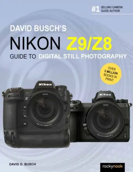 David Busch's Nikon Z9/Z8 Guide to Digital Still Photography - David Busch