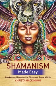 Shamanism Made Easy - Christa Mackinnon