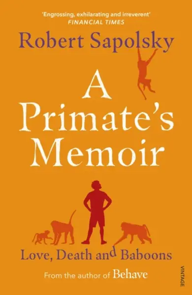 A Primate's Memoir - Robert M. Sapolsky