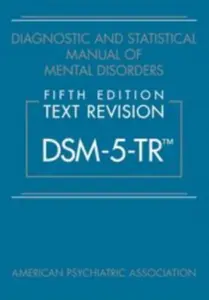 Diagnostic and Statistical Manual of Mental Disorders, Fifth Edition, Text Revision (DSM-5-TRÂ®) - American Psychiatric Association