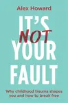 Itâ€™s Not Your Fault - Alex Howard