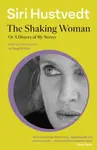 The Shaking Woman or A History of My Nerves - Siri Hustvedtová