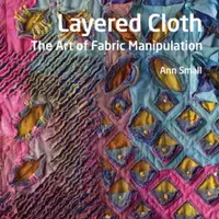 The Textile Artist: Layered Cloth - Ann Small