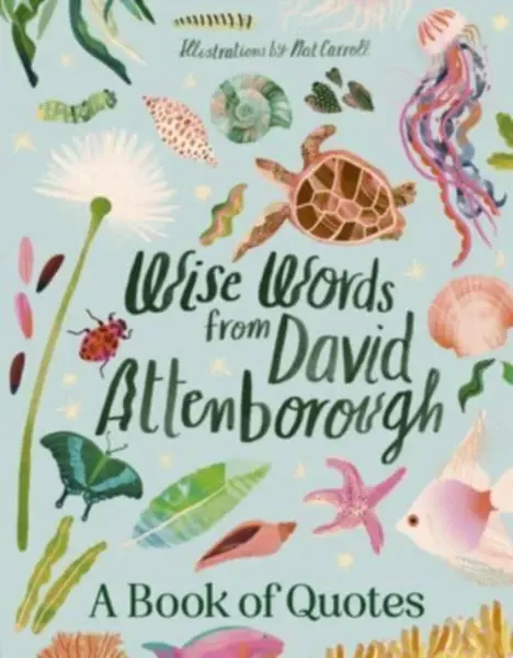 Wise Words From David Attenborough: Smart and inspiring life advice from an environmental icon, beloved author & the voice of natural history document
