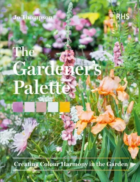 The Gardenerâ€™s Palette - Royal Horticultural Society, Jo Thompson
