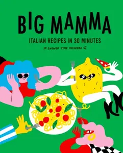 Big Mamma Italian Recipes in 30 Minutes - Big Mamma