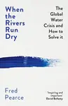 When the Rivers Run Dry - Fred Pearce