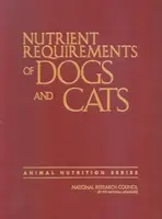Nutrient Requirements of Dogs and Cats - Board on Agriculture and Natural Resources, Division on Earth and Life Studies, National Research Council, Su