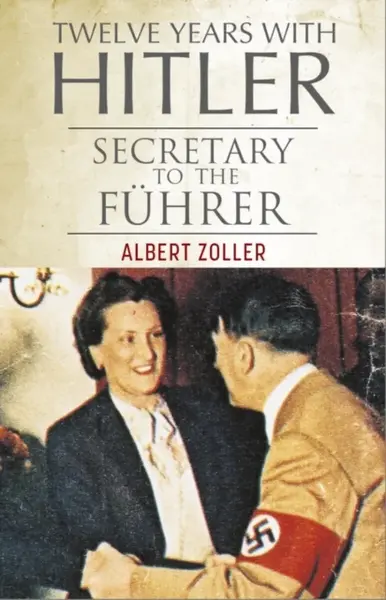 Twelve Years With Hitler - Albert Zoller, Christa Schroeder