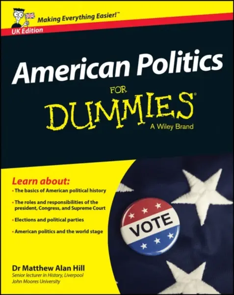 American Politics For Dummies, UK Edition - Matthew Alan  Hill