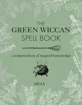 The Green Wiccan Spell Book - Silja