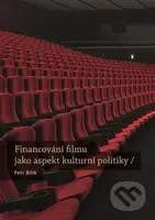 Financování filmu jako aspekt kulturní politiky - Petr Bilík - kniha z kategorie Film