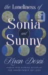 The Loneliness of Sonia and Sunny - Kiran Desai