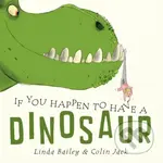 If You Happen to Have a Dinosaur - Colin Jack, Linda Bailey - kniha z kategorie Pro děti