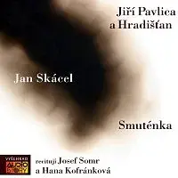 Hana Kofránková, Josef Somr – Skácel: Smuténka