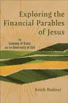 Exploring the Financial Parables of Jesus - Keith Bodner