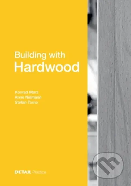 Building with Hardwood - Anne Niemann, Stefan Torno, Konrad Merz - kniha z kategorie Stavebnictví