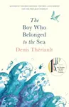 The Boy Who Belonged to the Sea - Denis Theriault