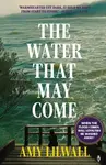 The Water That May Come - Amy Lilwall