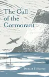 The Call of the Cormorant - Donald S Murray